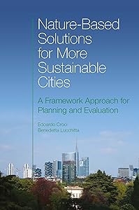 Nature-Based Solutions for More Sustainable Cities: A Framework Approach for Planning and Evaluation by Edoardo Croci