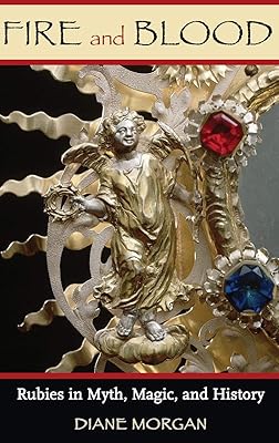 Fire and Blood: Rubies in Myth, Magic, and History