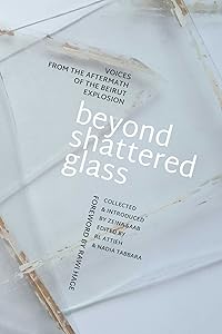 Beyond Shattered Glass: Voices from the Aftermath of the Beirut Explosion by RL Attieh