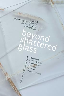 Beyond Shattered Glass: Voices from the Aftermath of the Beirut Explosion