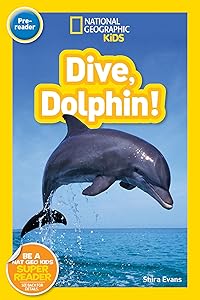 Dive, Dolphin! (National Geographic Kids Readers, Pre-Reader) by Shira Evans