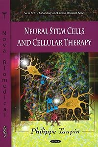 Neural Stem Cells and Cellular Therapy (Stem Cells- Laboratory and Clinical Research) by Philippe Taupin