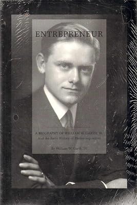 Entrepreneur: A Biography of William W. Garth, Jr. and the Early History of Photocomposition