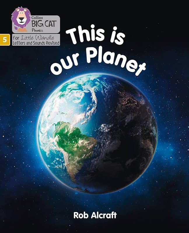 Big Cat Phonics for Little Wandle Letters and Sounds Revised – This is Our Planet: Phase 5 by Rob Alcraft
