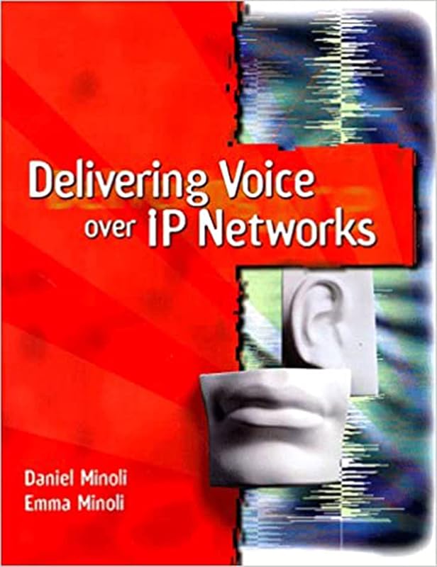 Delivering Voice over Ip Networks by Daniel Minoli