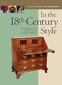 In the 18th Century Style: Building Furniture Inspired by the Classical Tradition by Editors of Fine Woodworking