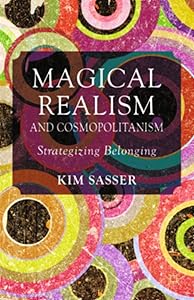 Magical Realism and Cosmopolitanism: Strategizing Belonging by K. Sasser