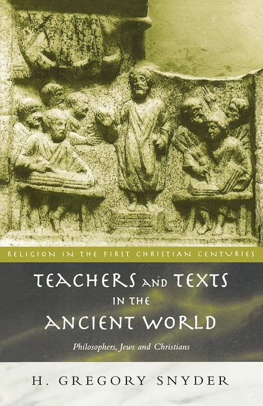Teachers and Texts in the Ancient World (Religion in the First Christian Centuries) by H. Gregory Snyder