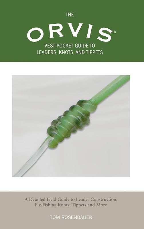 Orvis Vest Pocket Guide to Leaders, Knots, and Tippets: A Detailed Field Guide To Leader Construction, Fly-Fishing Knots, Tippets And More by Tom Rosenbauer
