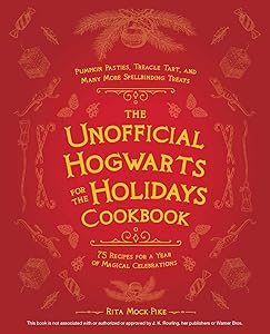 The Unofficial Hogwarts for the Holidays Cookbook: Pumpkin Pasties, Treacle Tart, and Many More Spellbinding Treats (Unofficial Hogwarts Books) by Rita Mock-Pike