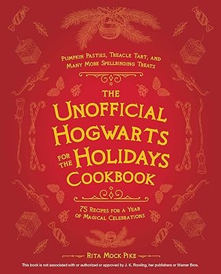 The Unofficial Hogwarts for the Holidays Cookbook: Pumpkin Pasties, Treacle Tart, and Many More Spellbinding Treats (Unofficial Hogwarts Books)