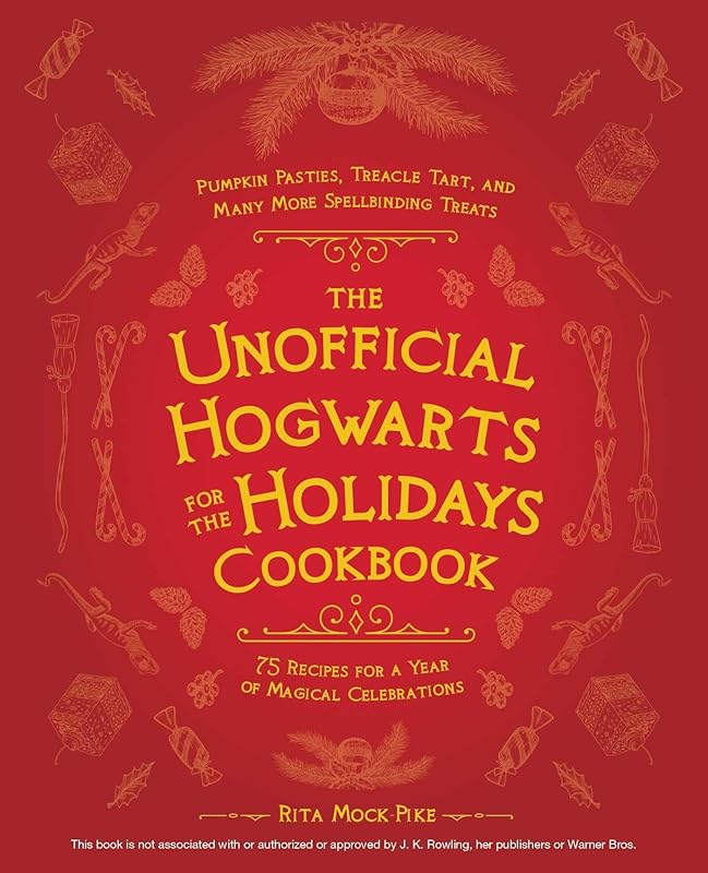 The Unofficial Hogwarts for the Holidays Cookbook: Pumpkin Pasties, Treacle Tart, and Many More Spellbinding Treats (Unofficial Hogwarts Books) by Rita Mock-Pike