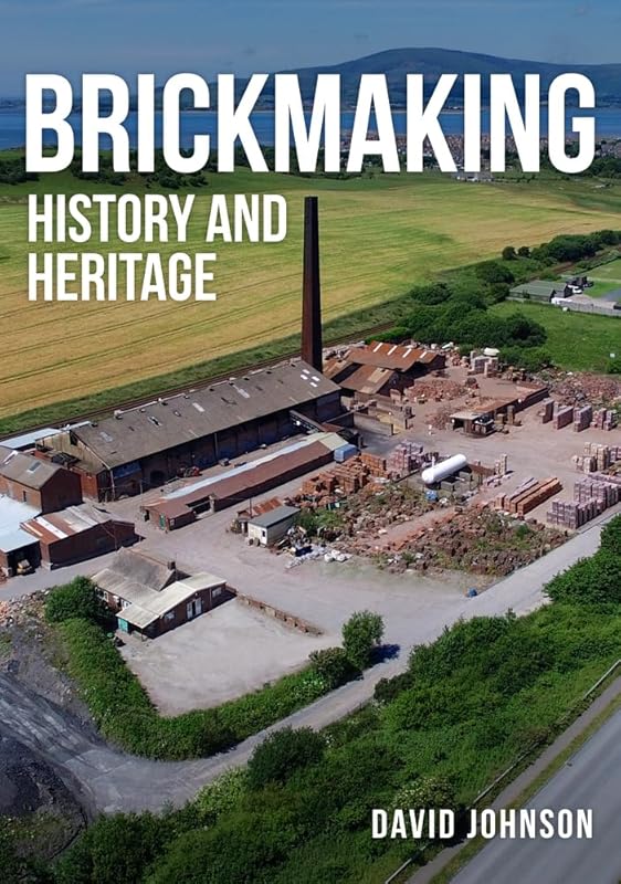 Brickmaking: History and Heritage by David Johnson