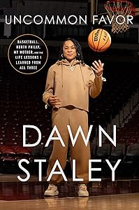 Uncommon Favor: Basketball, North Philly, My Mother, and the Life Lessons I Learned from All Three by Dawn Staley