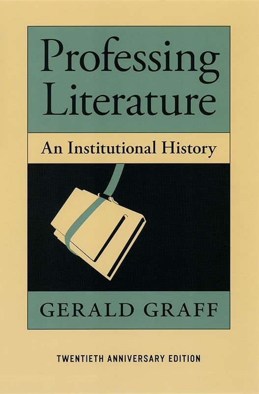 Professing Literature: An Institutional History by Gerald Graff
