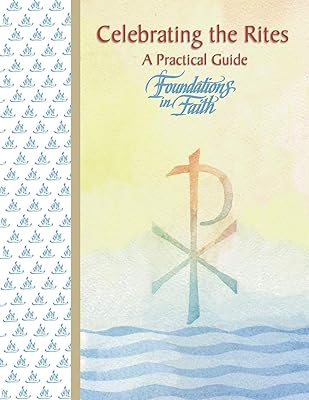 Foundations in Faith: Celebrating the Rites, A Practical Guide