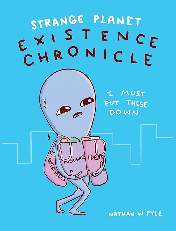 Strange Planet: Existence Chronicle - Now on Apple TV+ by Nathan W. Pyle