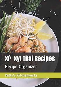 Xr̀xy! Thai Recipes: Recipe Organizer (Delicious Recipes) by Patty's Kitchenwerks