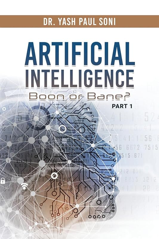 Artificial Intelligence Boon or Bane? by Dr. Yash Paul Soni