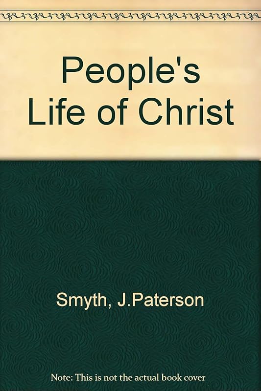 People's Life of Christ by J. Paterson Smyth