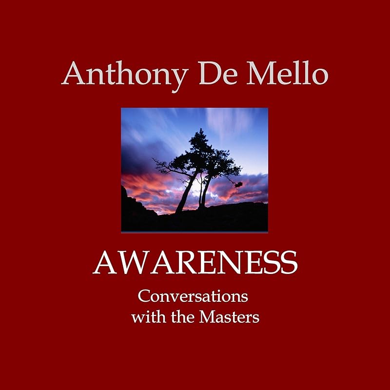 Awareness: Conversations with the Masters by Anthony de Mello