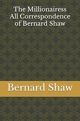 The Millionairess: All Correspondence of Bernard Shaw