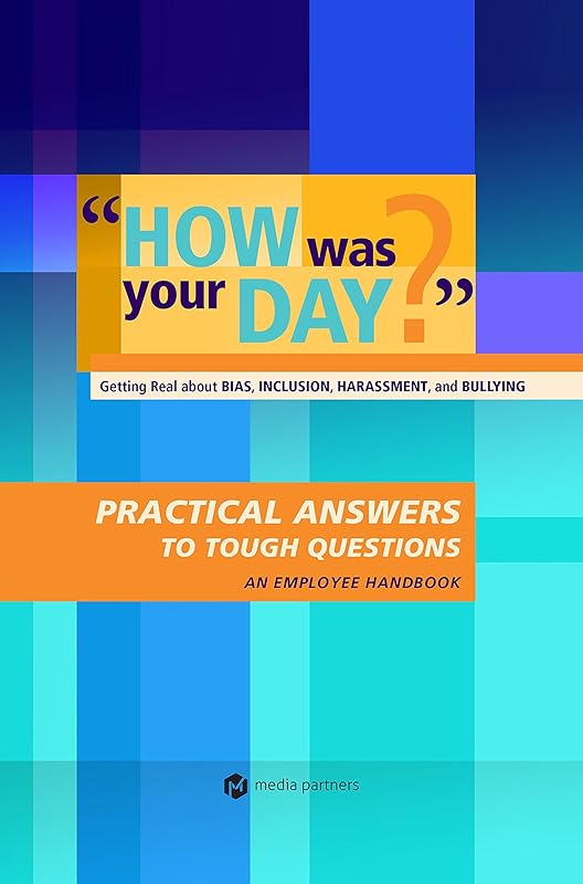 How Was Your Day?: Getting Real about Bias, Inclusion, Harassment and Bullying by Media Partners