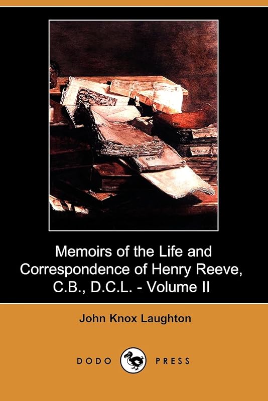 Memoirs of the Life and Correspondence of Henry Reeve, C.b., D.c.l. (2) by John Knox Laughton