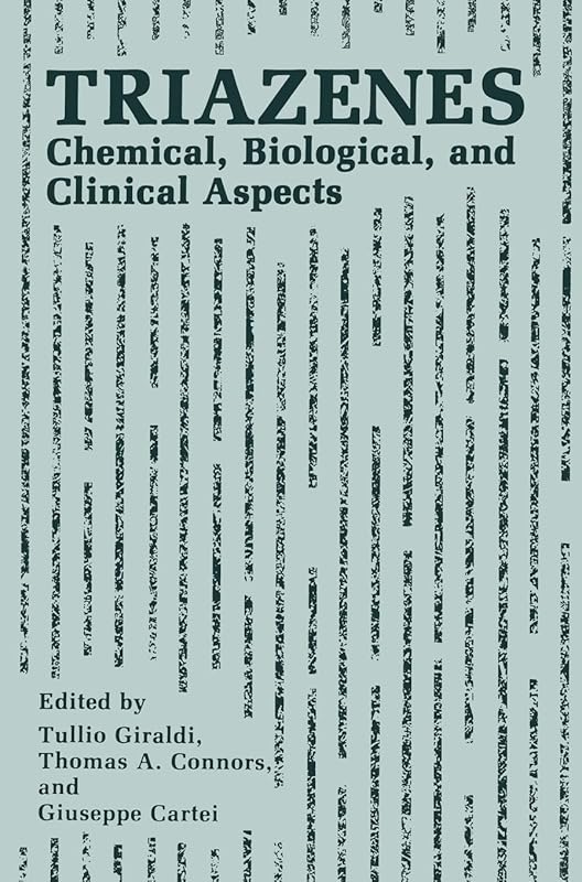 Triazenes: Chemical, Biological and Clinical Aspects by Tullio Giraldi