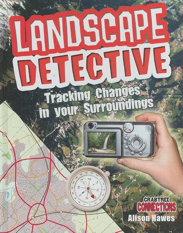 Landscape Detective: Tracking Changes in Your Surroundings (Crabtree Connections Level 2 - Average) by Alison Hawes