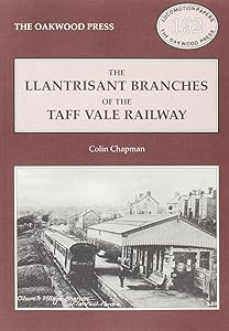 The Llantrisant branches of the Taff Valley Railway: A history of the Llantrisant and Taff Vale Junction Railway and the Treferig Valley Railway (Locomotion papers) by Colin Chapman
