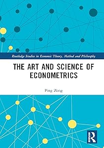 The Art and Science of Econometrics (Routledge Studies in Economic Theory, Method and Philosophy) by Ping Zong