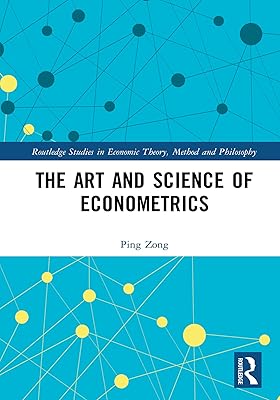 The Art and Science of Econometrics (Routledge Studies in Economic Theory, Method and Philosophy)
