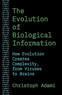 The Evolution of Biological Information: How Evolution Creates Complexity, from Viruses to Brains