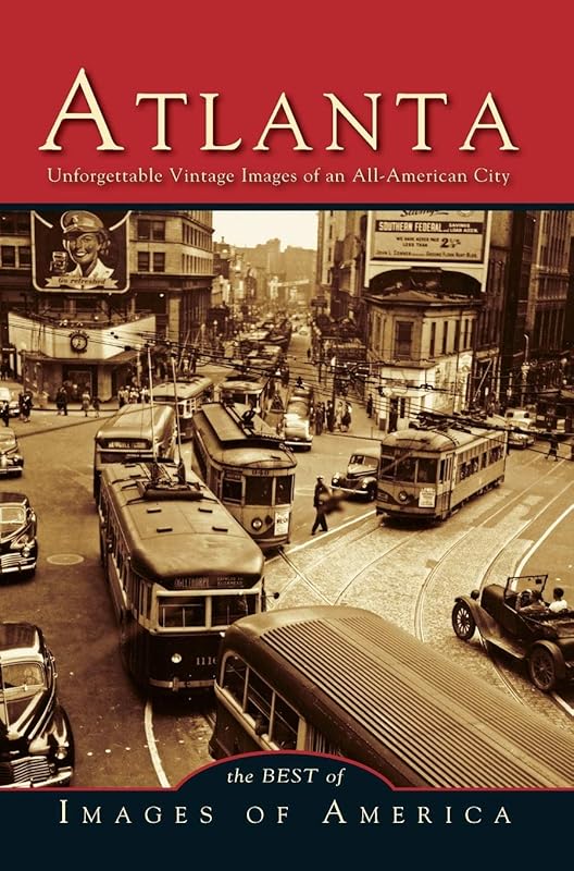 Atlanta: Unforgettable Vintage Images of an All-American City by Arcadia Publishing