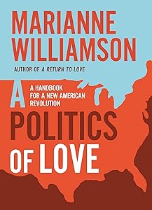 A Politics of Love: A Handbook for a New American Revolution (The Marianne Williamson Series) by Marianne Williamson