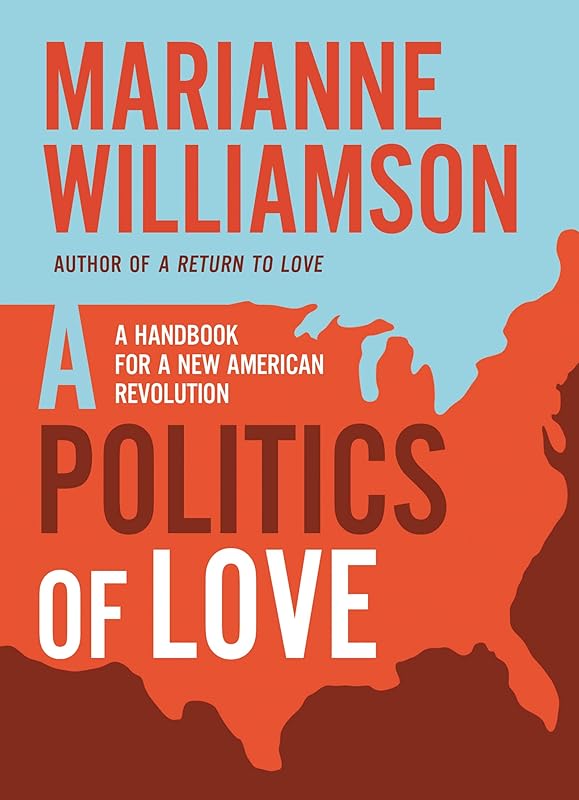 A Politics of Love: A Handbook for a New American Revolution (The Marianne Williamson Series) by Marianne Williamson