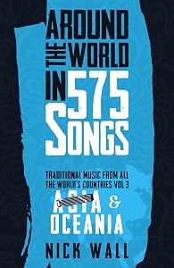Around the World in 575 Songs: Asia & Oceania: Traditional Music from all the World's Countries - Volume 3 by Nick Wall