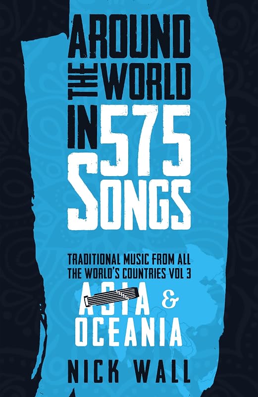 Around the World in 575 Songs: Asia & Oceania: Traditional Music from all the World's Countries - Volume 3 by Nick Wall