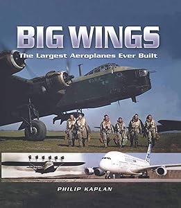 Big Wings: The Largest Aeroplanes Ever Built (Pen and Sword Large Format Aviation Books) by Philip Kaplan
