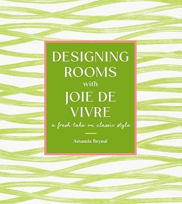 Designing Rooms with Joie de Vivre: A Fresh Take on Classic Style
