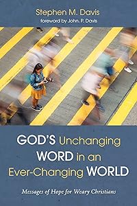 God’s Unchanging Word in an Ever-Changing World: Messages of Hope for Weary Christians by Stephen Davis