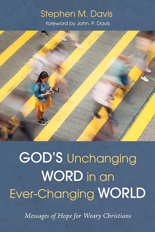 God’s Unchanging Word in an Ever-Changing World: Messages of Hope for Weary Christians by Stephen Davis