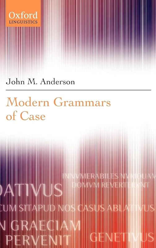 Modern Grammars of Case by John M. Anderson