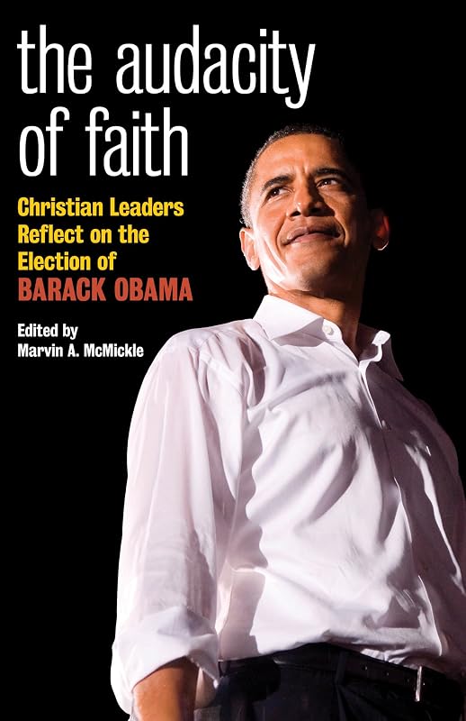 Audacity of Faith: Christian Leaders Reflect on the Election of Barack Obama by Marvin A. McMickle