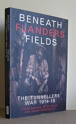 Beneath Flanders Fields: The Tunnellers' War, 1914-1918
