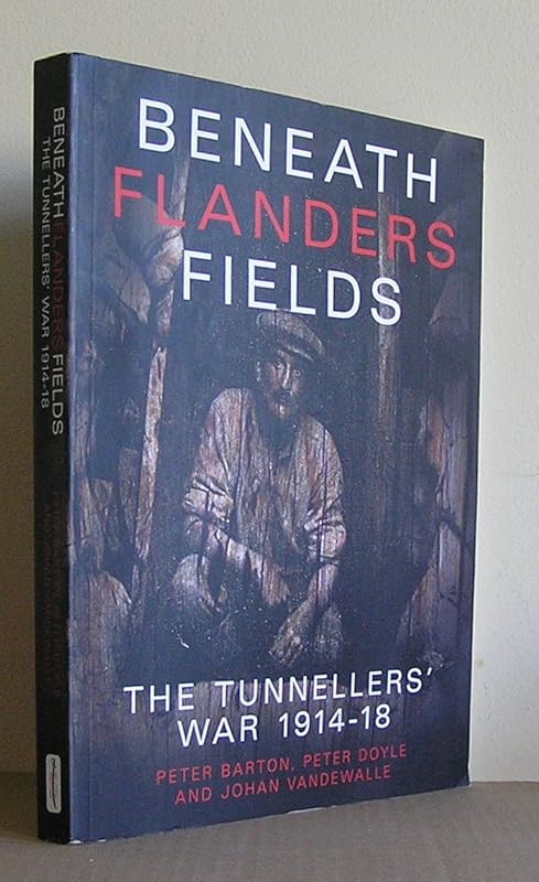 Beneath Flanders Fields: The Tunnellers' War, 1914-1918 by Peter Barton