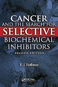 Cancer and the Search for Selective Biochemical Inhibitors by E.J. Hoffman