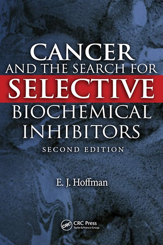 Cancer and the Search for Selective Biochemical Inhibitors by E.J. Hoffman