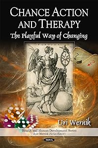 Chance Action Therapy: The Playful Way of Changing (Health and Human Development) by Uri Wernik